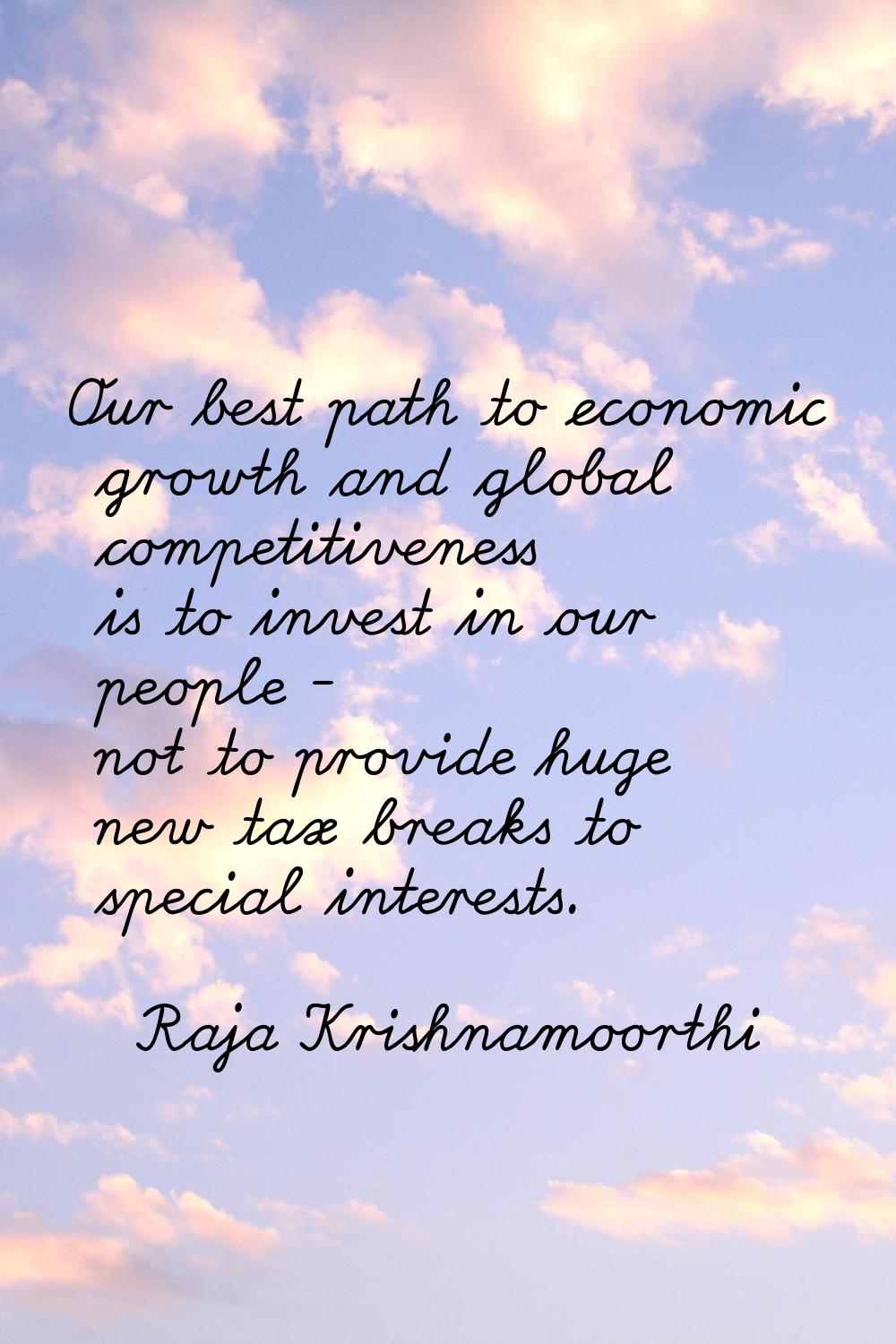 Our best path to economic growth and global competitiveness is to invest in our people - not to pro
