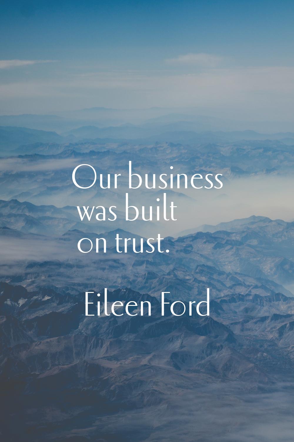 Our business was built on trust.