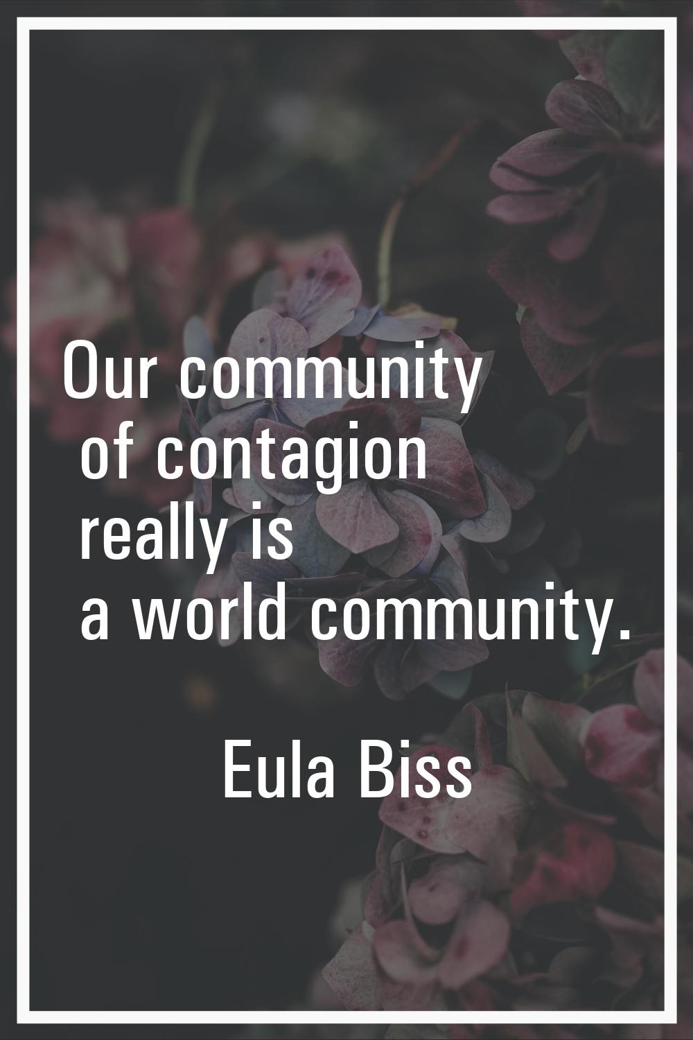 Our community of contagion really is a world community.