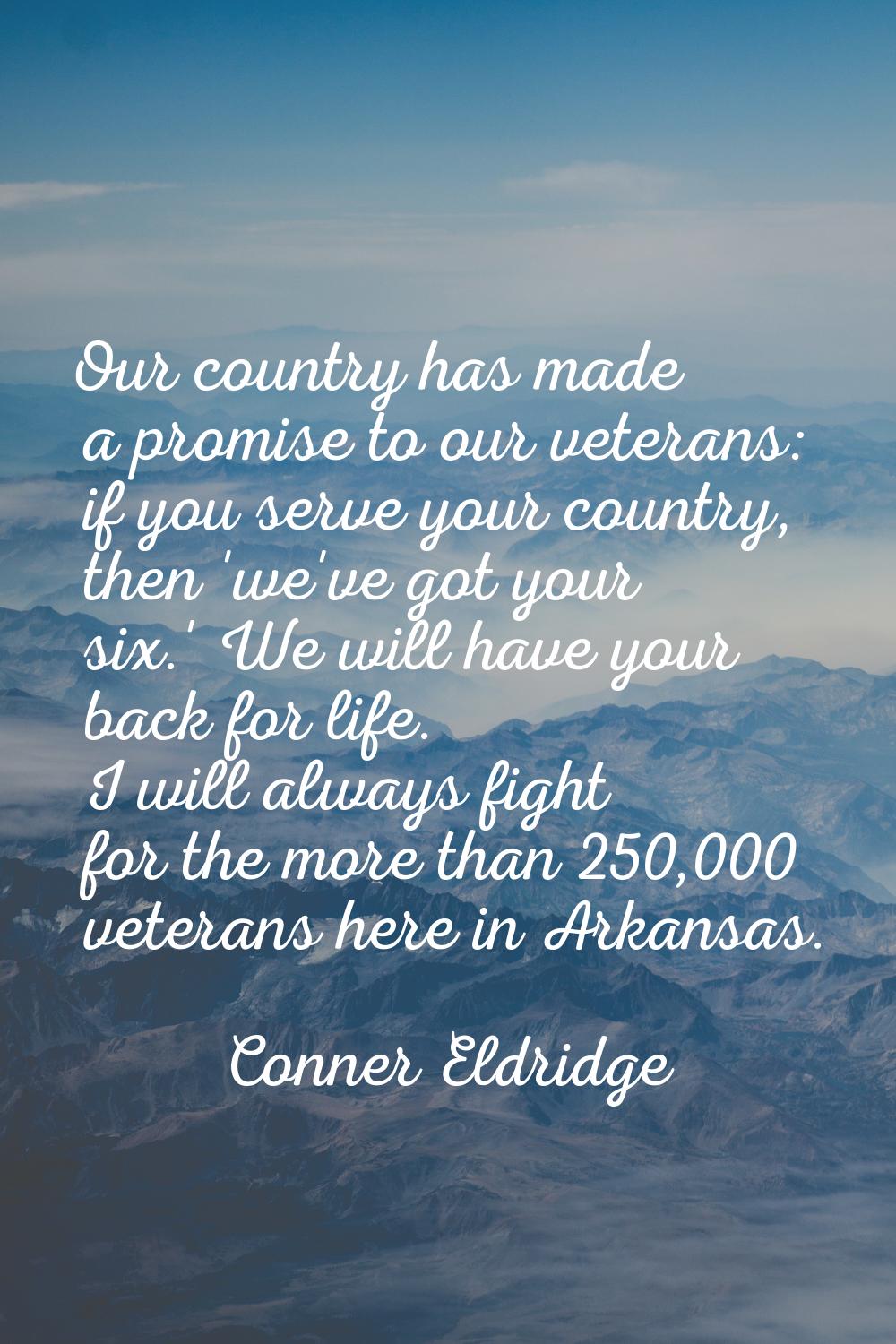 Our country has made a promise to our veterans: if you serve your country, then 'we've got your six