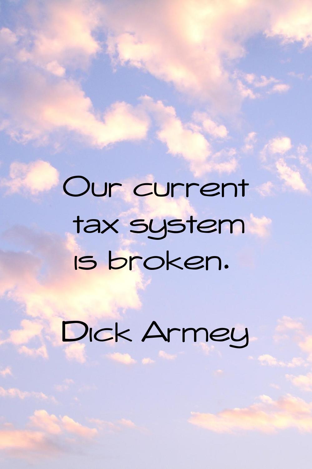 Our current tax system is broken.