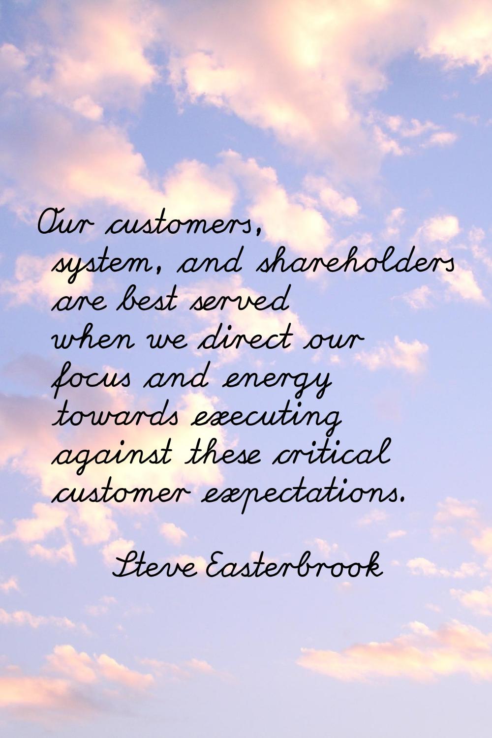Our customers, system, and shareholders are best served when we direct our focus and energy towards