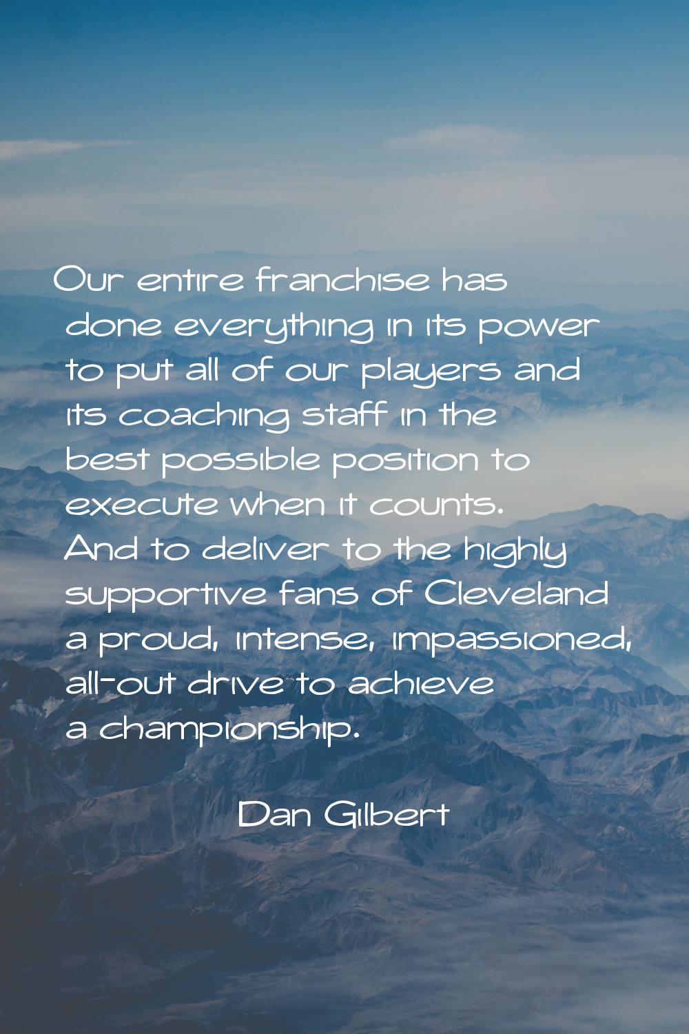 Our entire franchise has done everything in its power to put all of our players and its coaching st