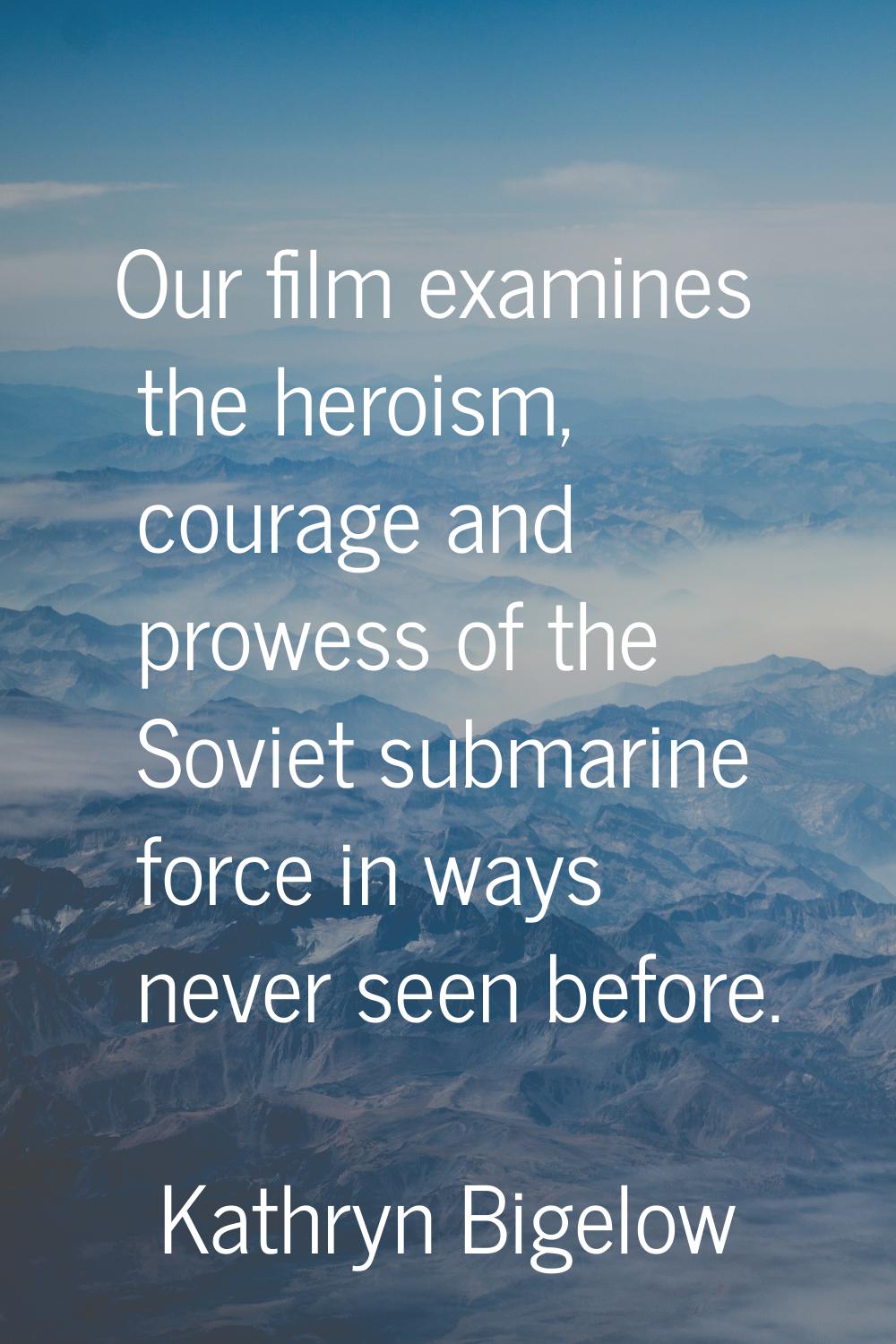 Our film examines the heroism, courage and prowess of the Soviet submarine force in ways never seen