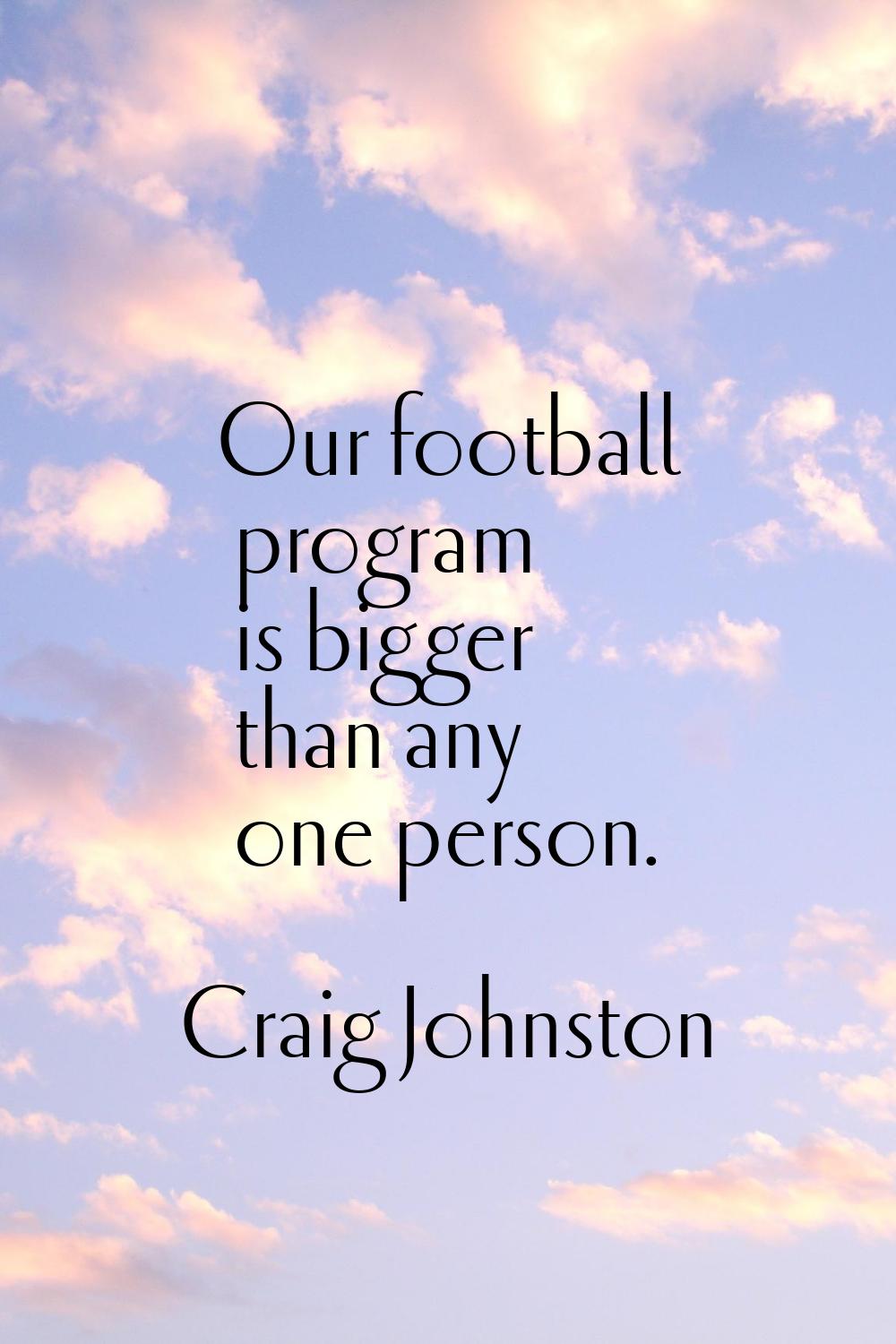 Our football program is bigger than any one person.