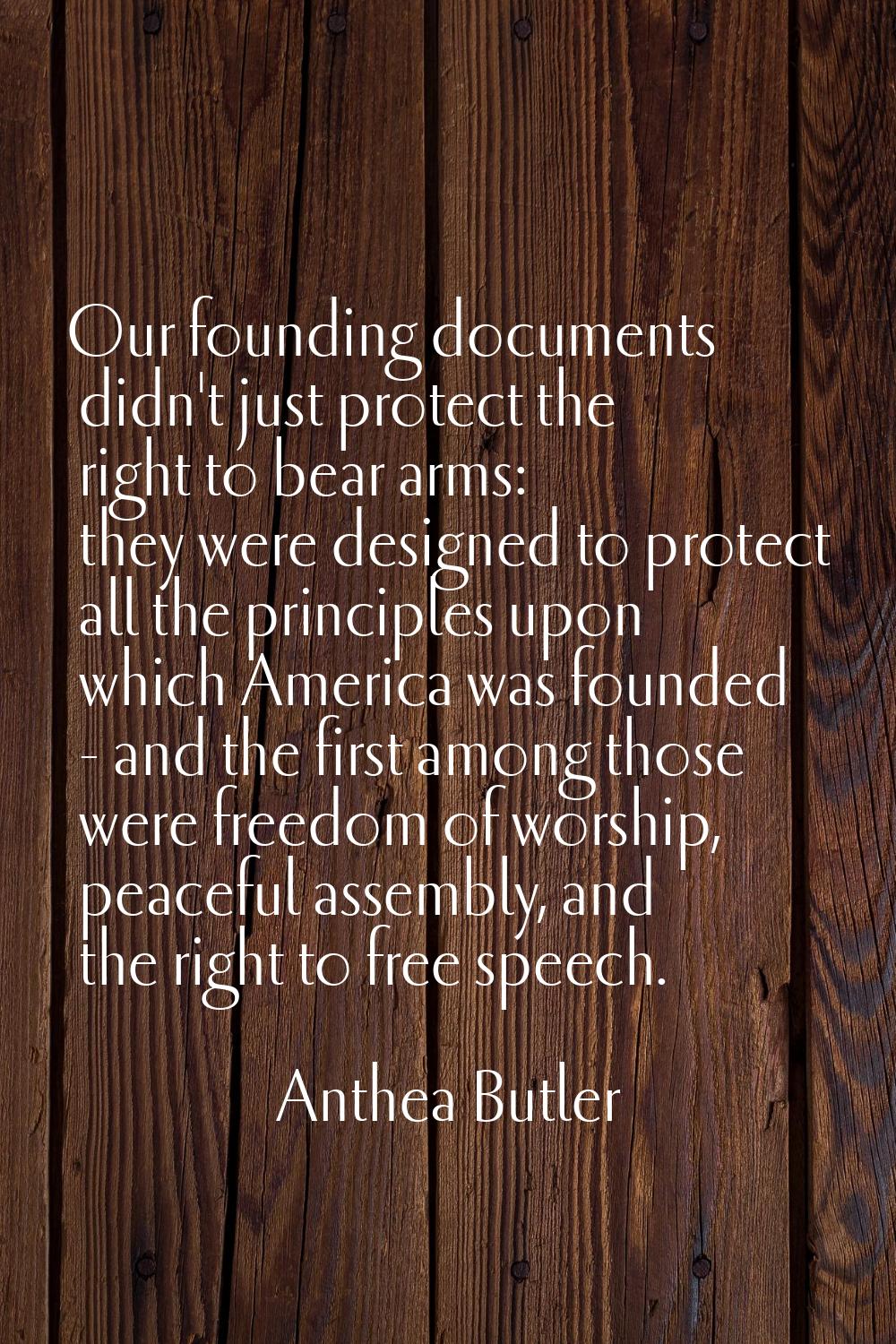 Our founding documents didn't just protect the right to bear arms: they were designed to protect al