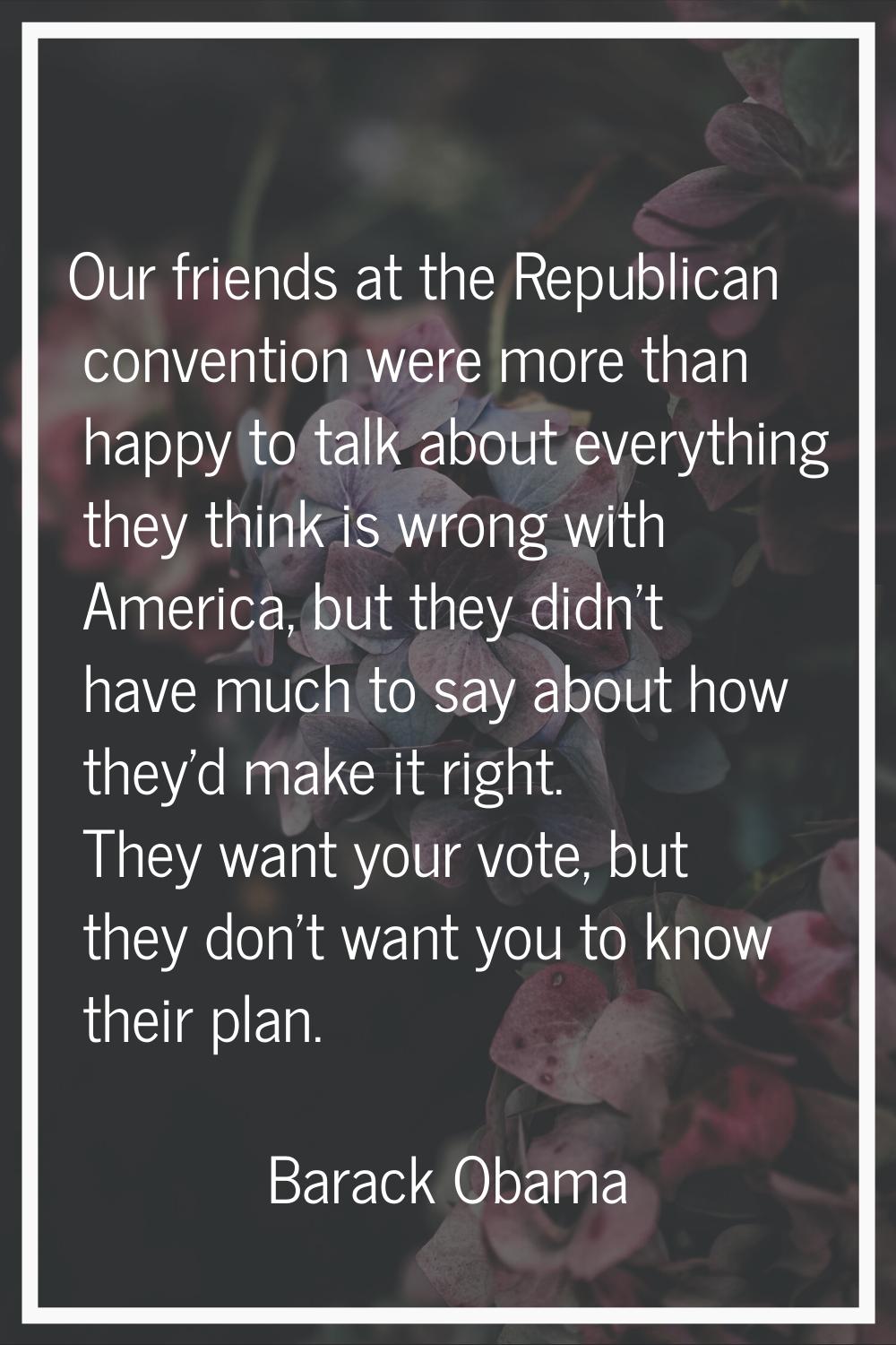 Our friends at the Republican convention were more than happy to talk about everything they think i