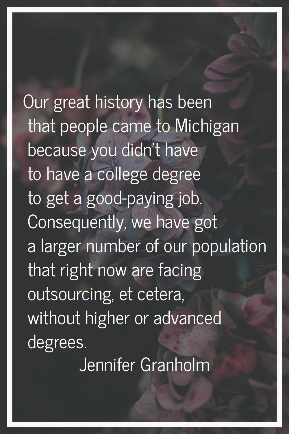 Our great history has been that people came to Michigan because you didn't have to have a college d