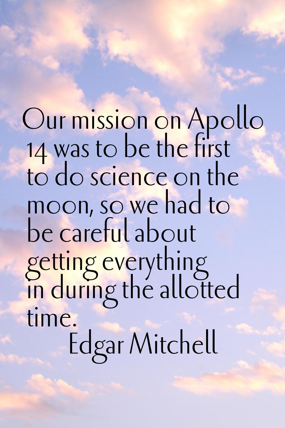 Our mission on Apollo 14 was to be the first to do science on the moon, so we had to be careful abo