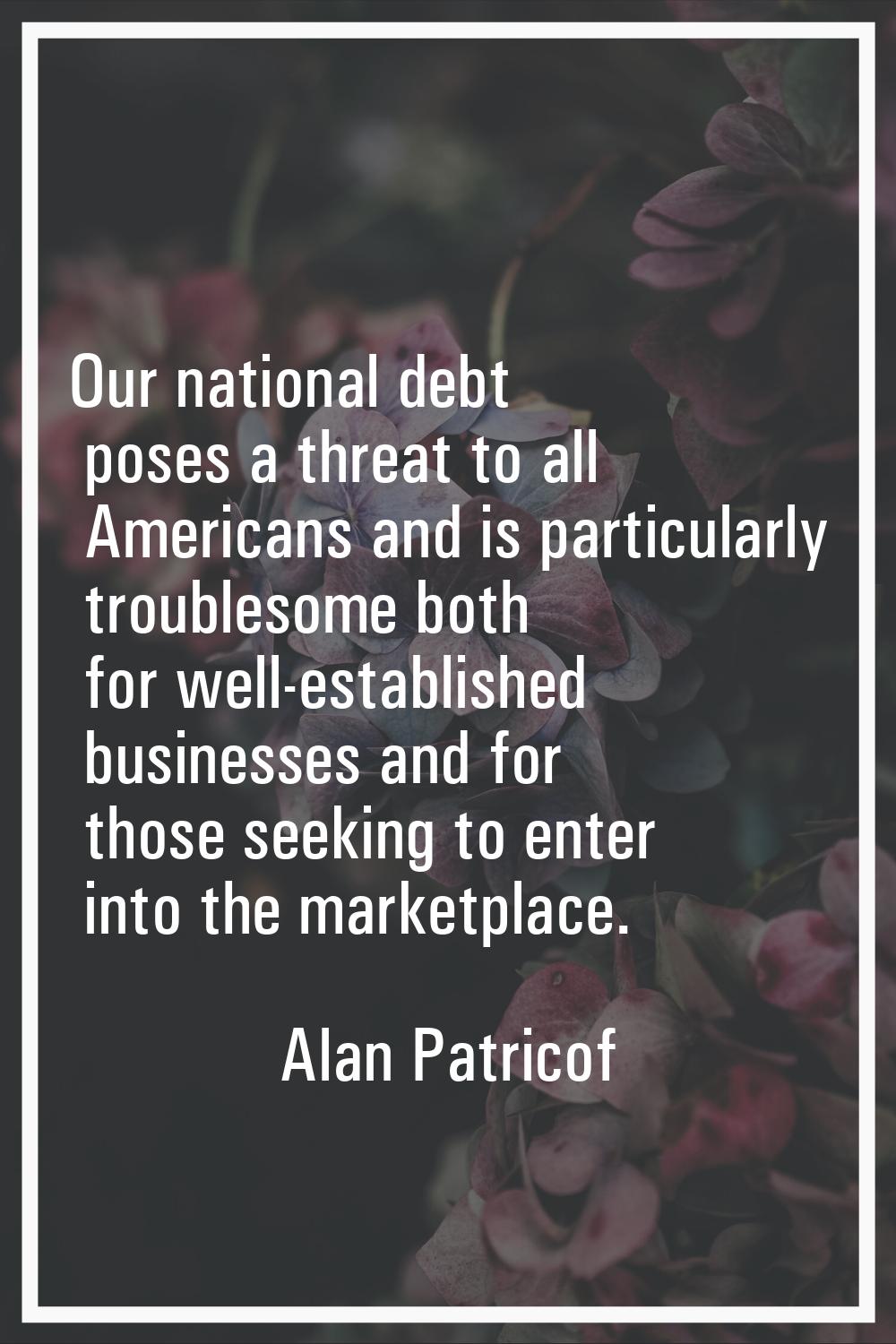 Our national debt poses a threat to all Americans and is particularly troublesome both for well-est