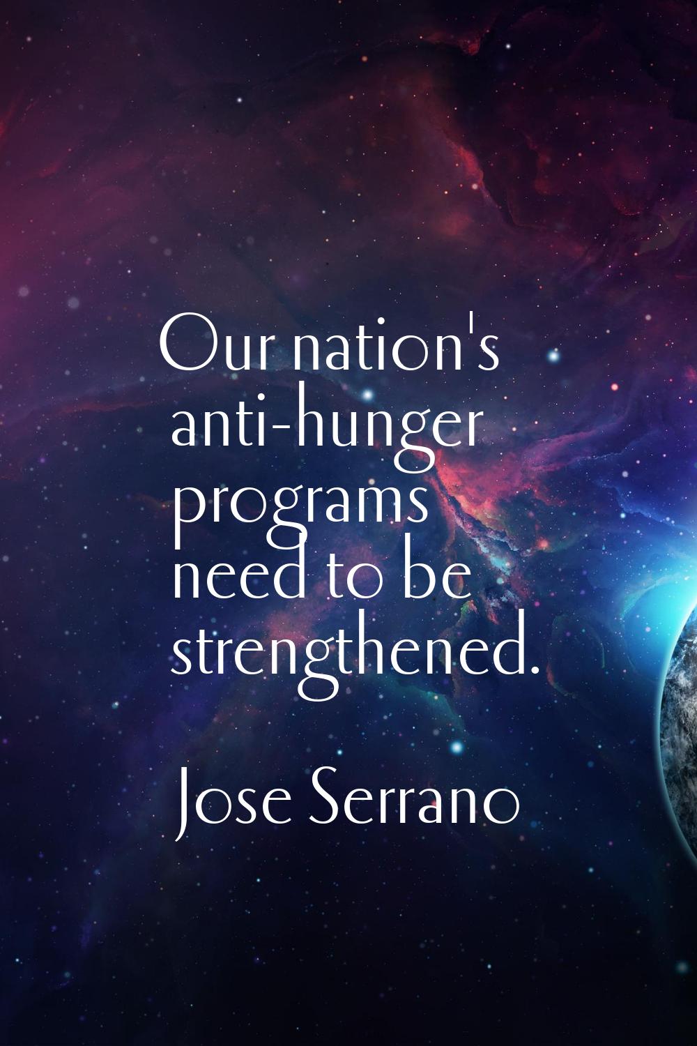 Our nation's anti-hunger programs need to be strengthened.