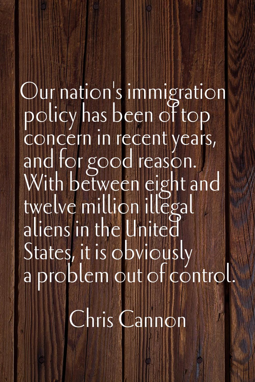 Our nation's immigration policy has been of top concern in recent years, and for good reason. With 