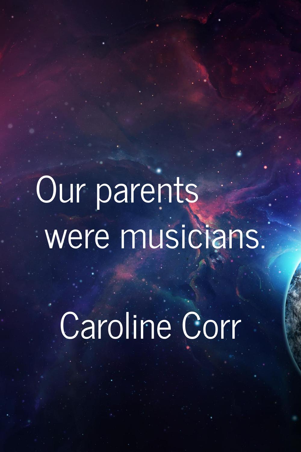 Our parents were musicians.