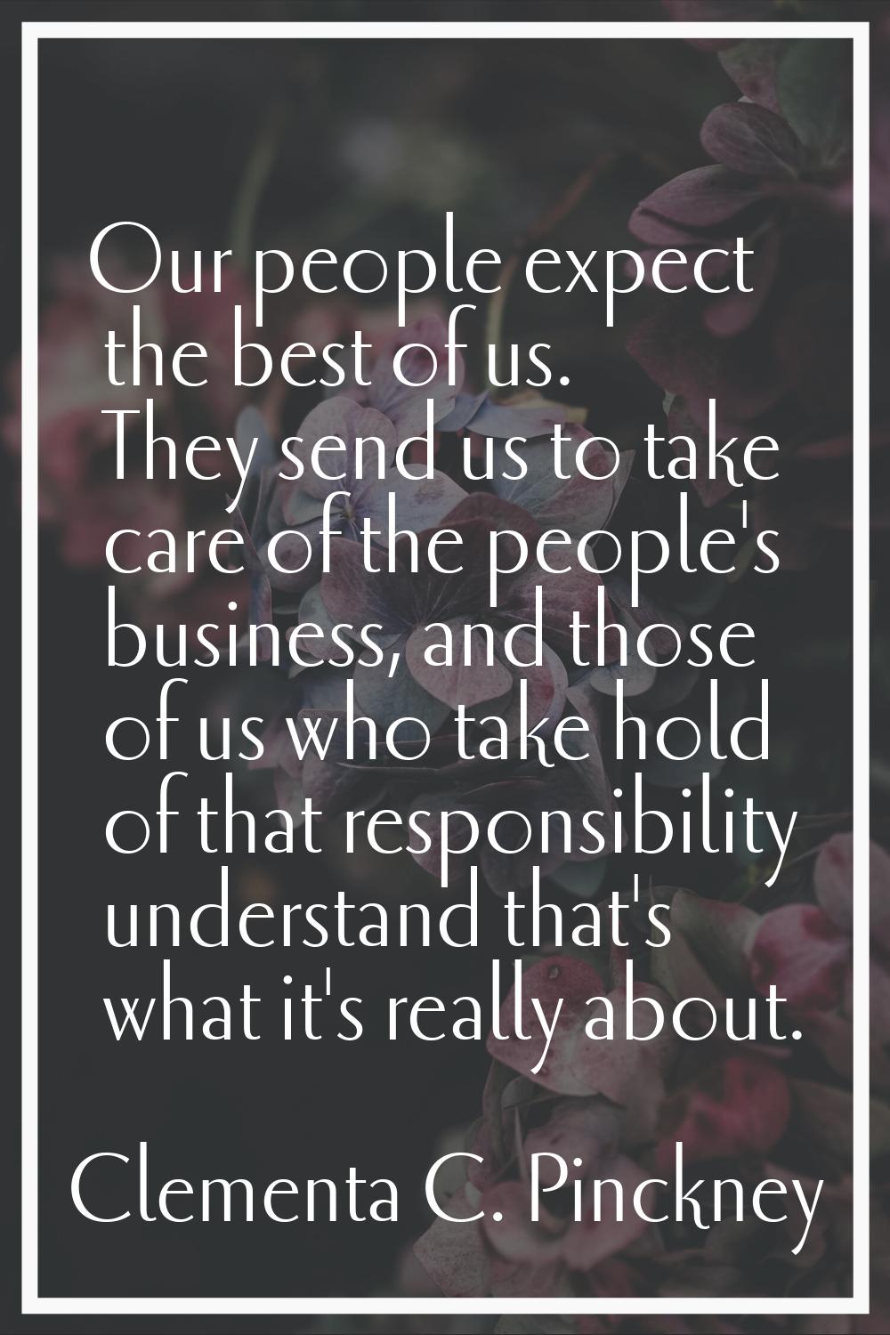 Our people expect the best of us. They send us to take care of the people's business, and those of 