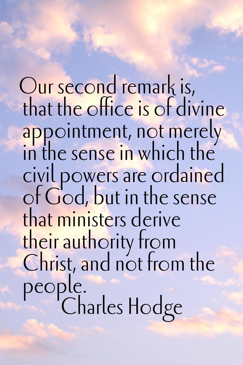 Our second remark is, that the office is of divine appointment, not merely in the sense in which th