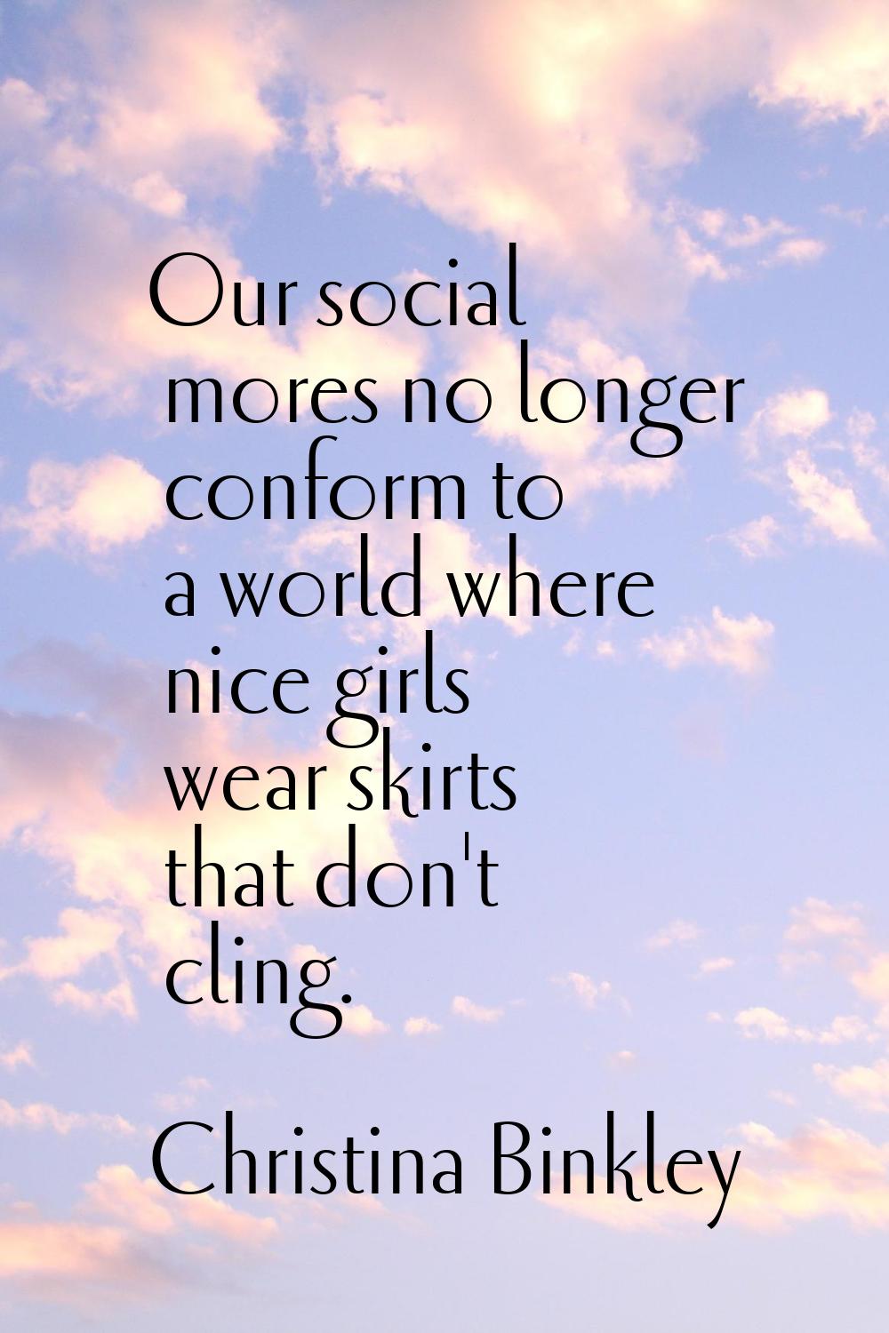 Our social mores no longer conform to a world where nice girls wear skirts that don't cling.