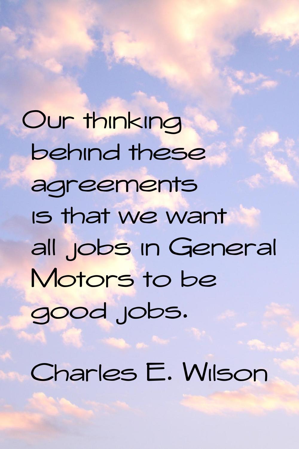 Our thinking behind these agreements is that we want all jobs in General Motors to be good jobs.