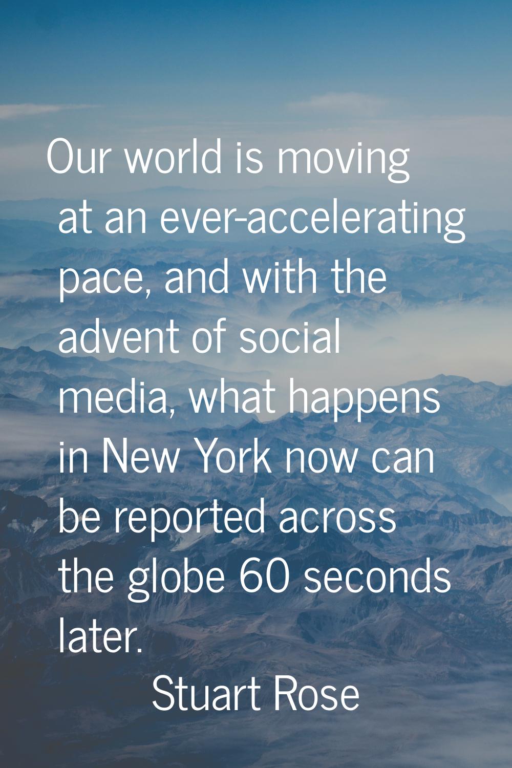Our world is moving at an ever-accelerating pace, and with the advent of social media, what happens