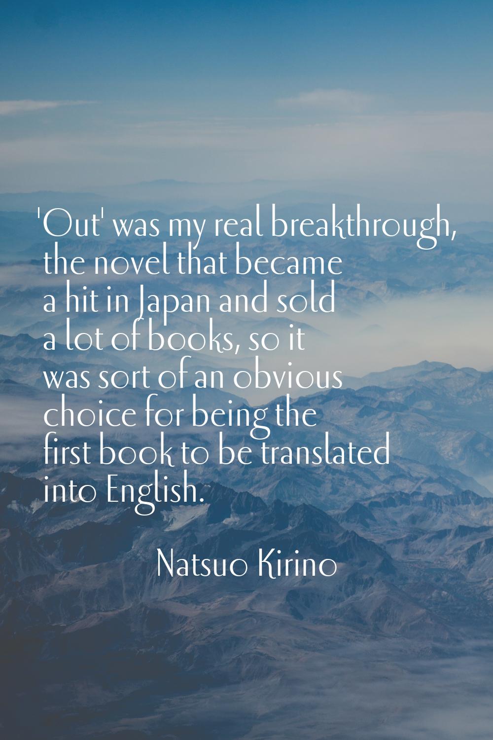 'Out' was my real breakthrough, the novel that became a hit in Japan and sold a lot of books, so it