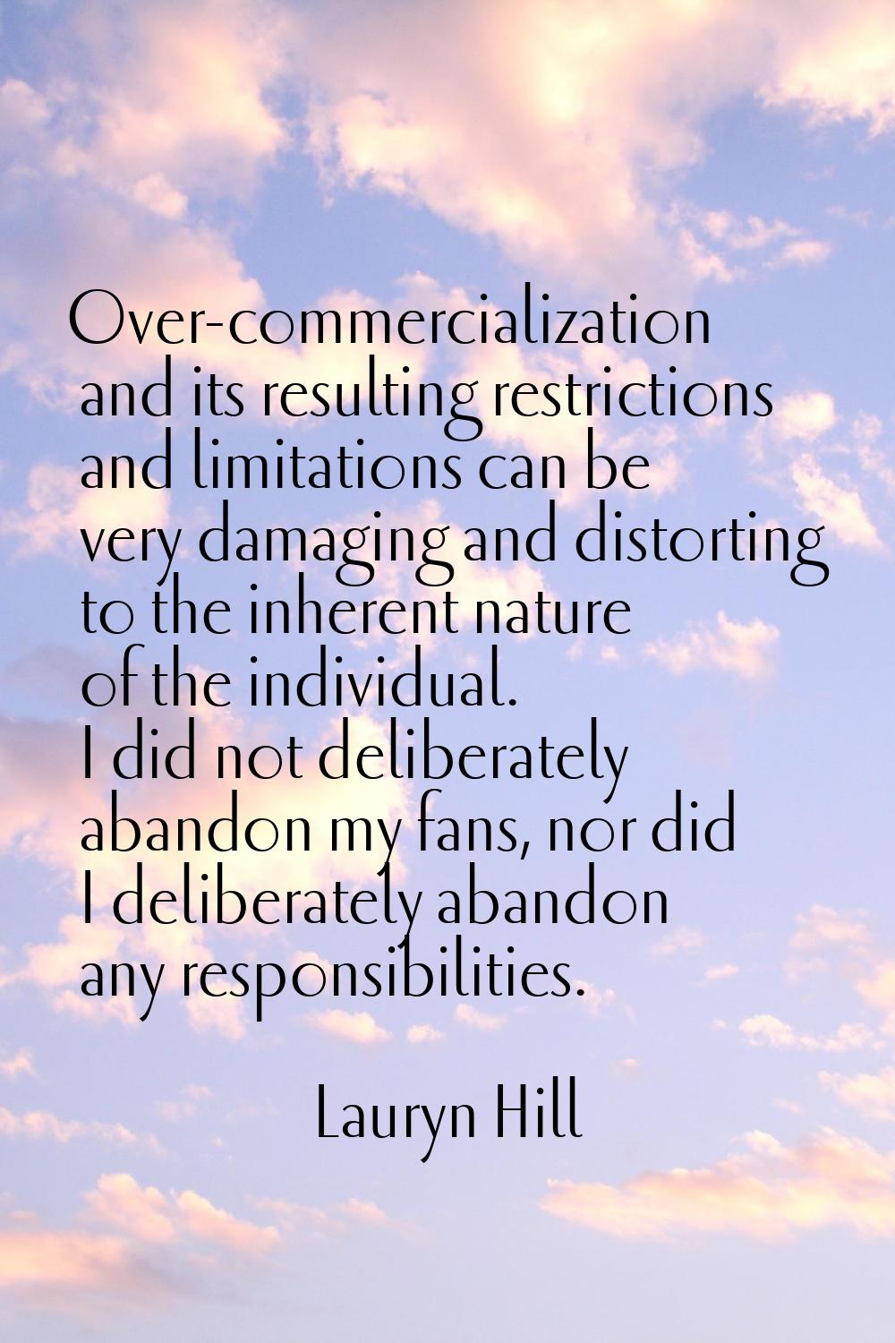 Over-commercialization and its resulting restrictions and limitations can be very damaging and dist