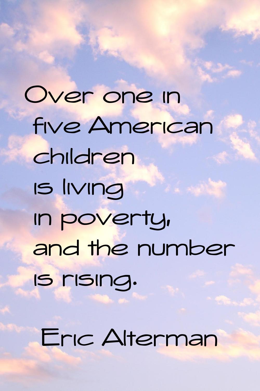 Over one in five American children is living in poverty, and the number is rising.