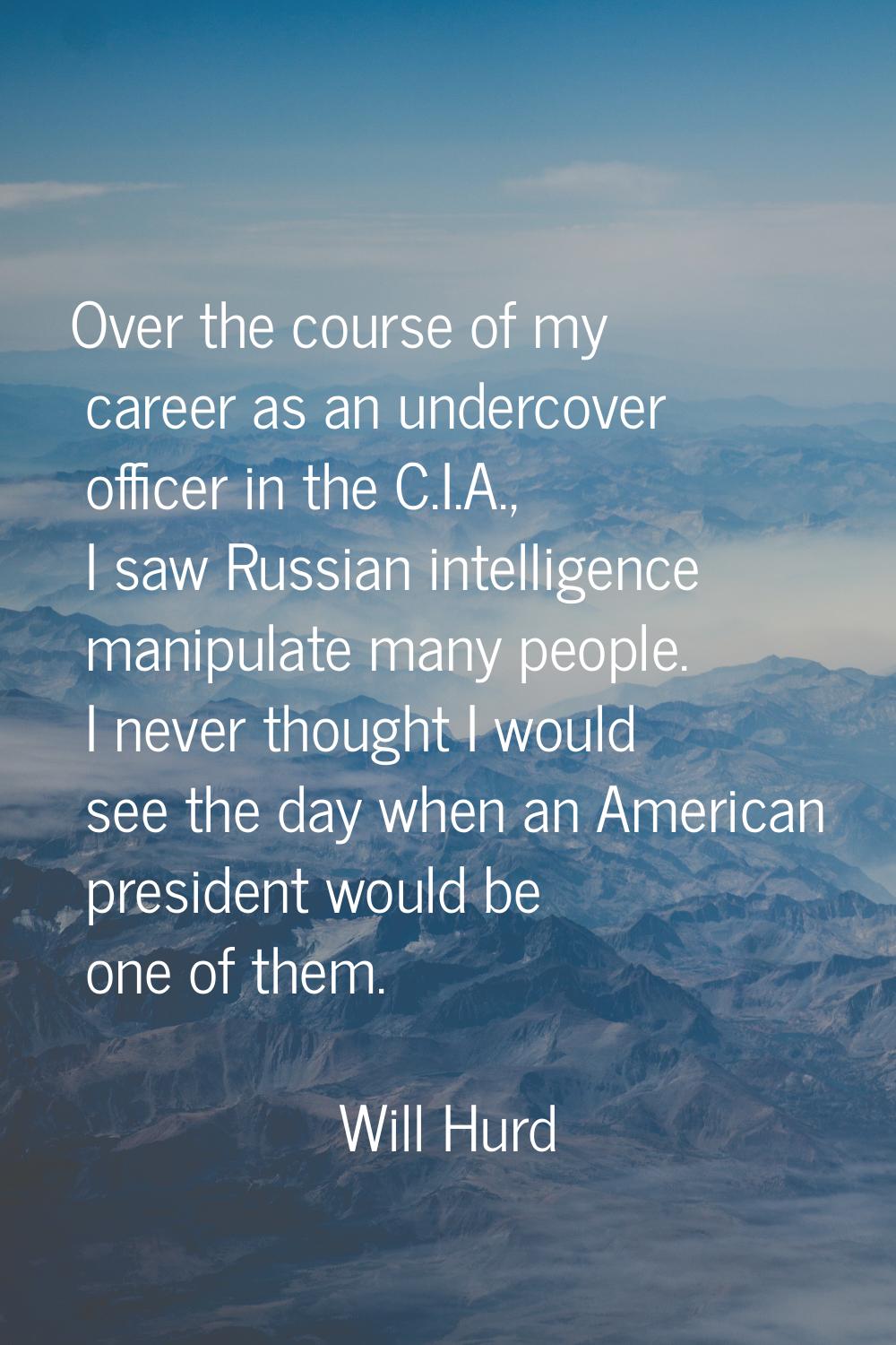 Over the course of my career as an undercover officer in the C.I.A., I saw Russian intelligence man
