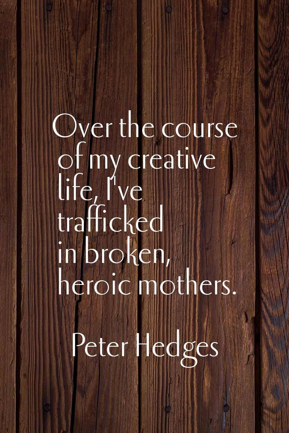Over the course of my creative life, I've trafficked in broken, heroic mothers.