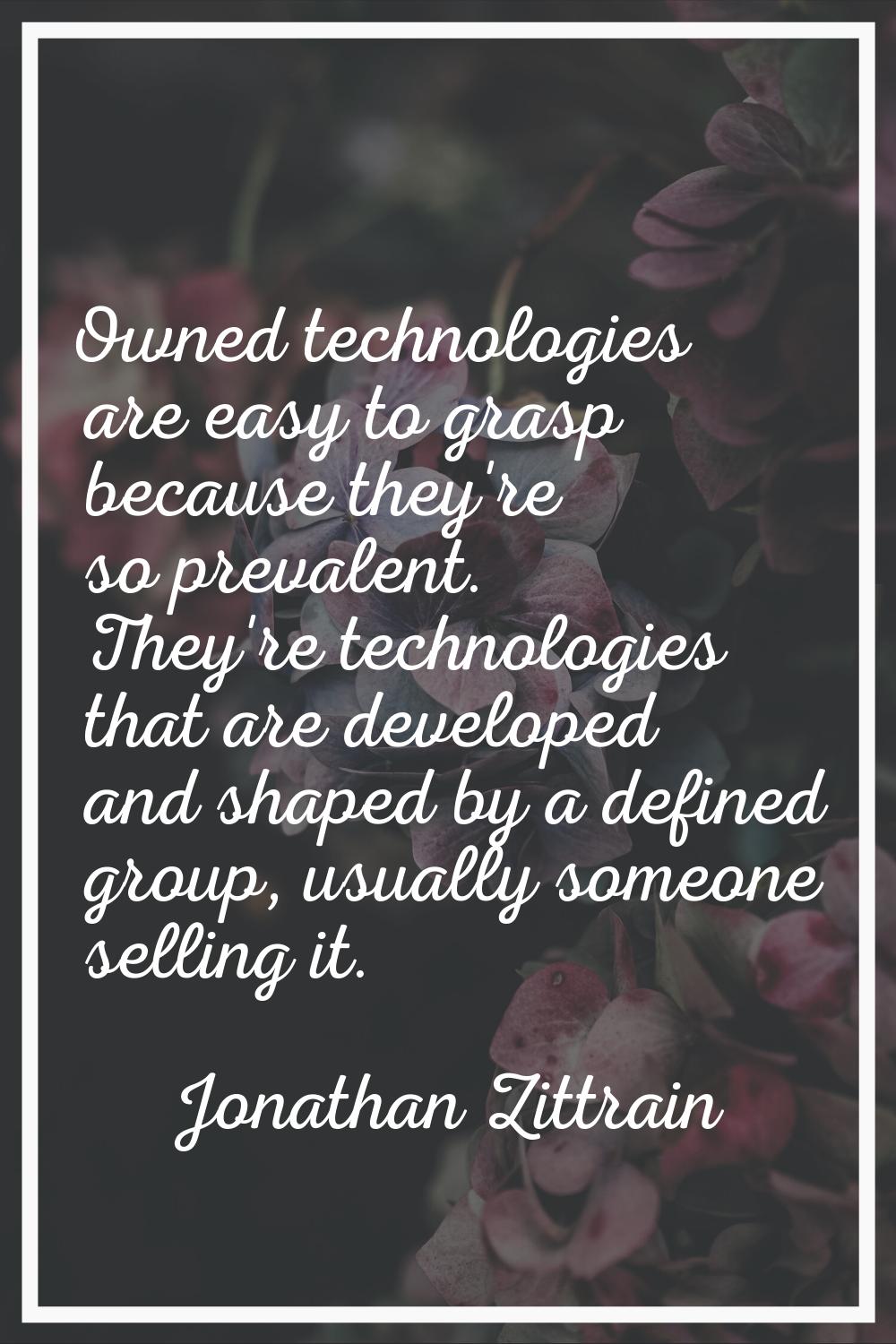 Owned technologies are easy to grasp because they're so prevalent. They're technologies that are de