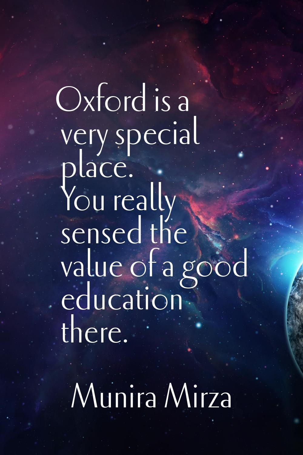 Oxford is a very special place. You really sensed the value of a good education there.