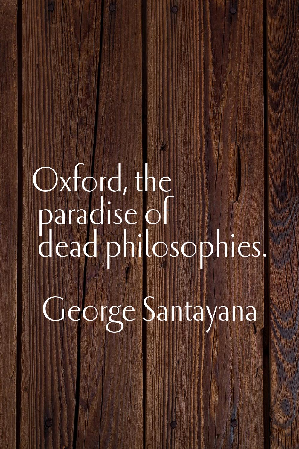 Oxford, the paradise of dead philosophies.