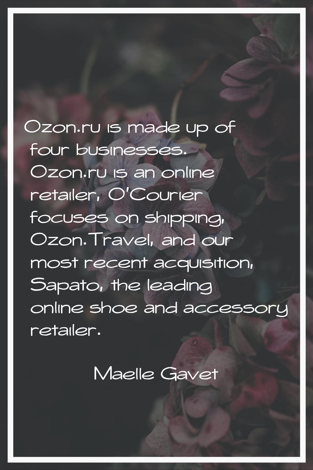 Ozon.ru is made up of four businesses. Ozon.ru is an online retailer, O'Courier focuses on shipping