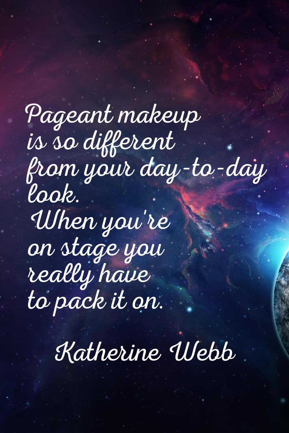 Pageant makeup is so different from your day-to-day look. When you're on stage you really have to p