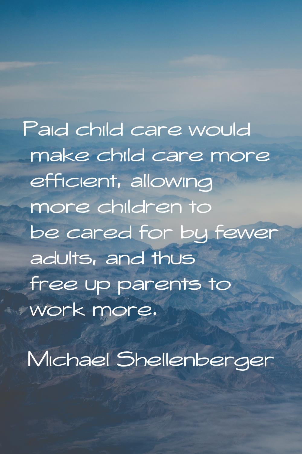 Paid child care would make child care more efficient, allowing more children to be cared for by few