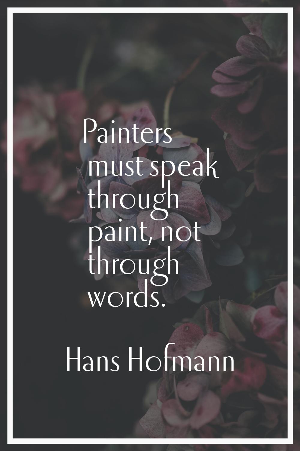 Painters must speak through paint, not through words.