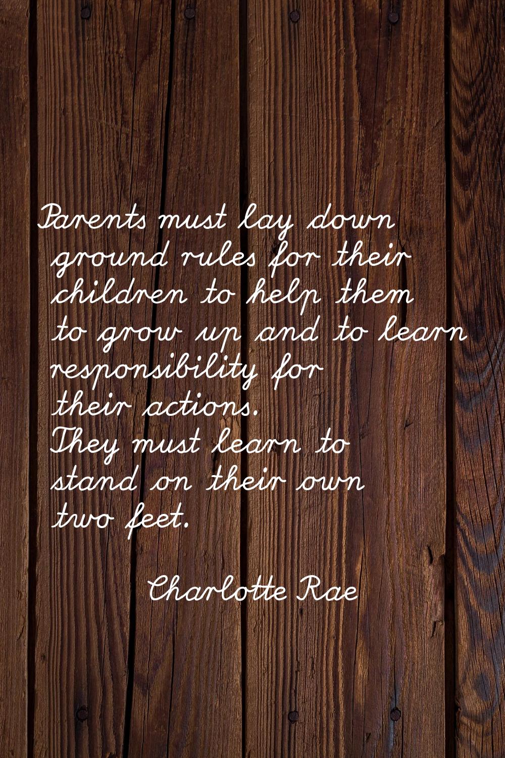 Parents must lay down ground rules for their children to help them to grow up and to learn responsi