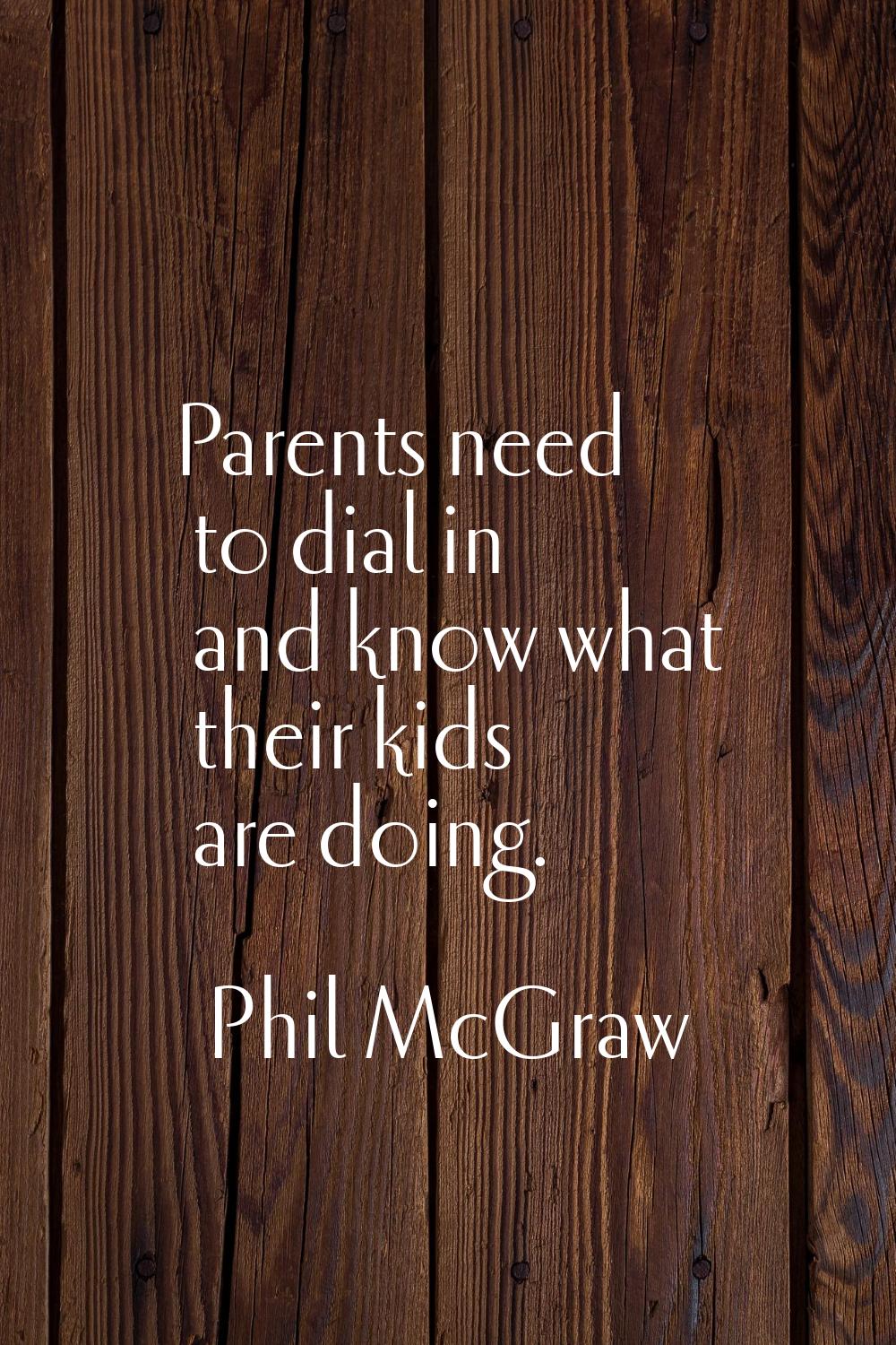 Parents need to dial in and know what their kids are doing.