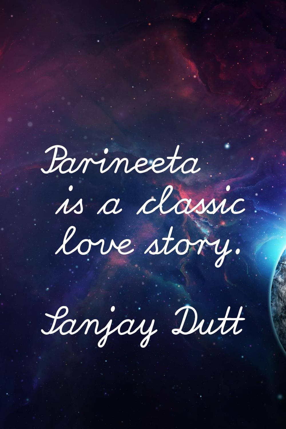 Parineeta is a classic love story.