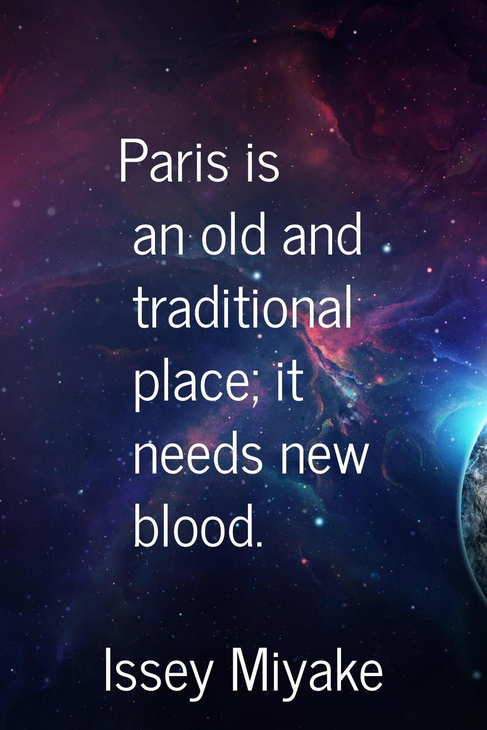 Paris is an old and traditional place; it needs new blood.