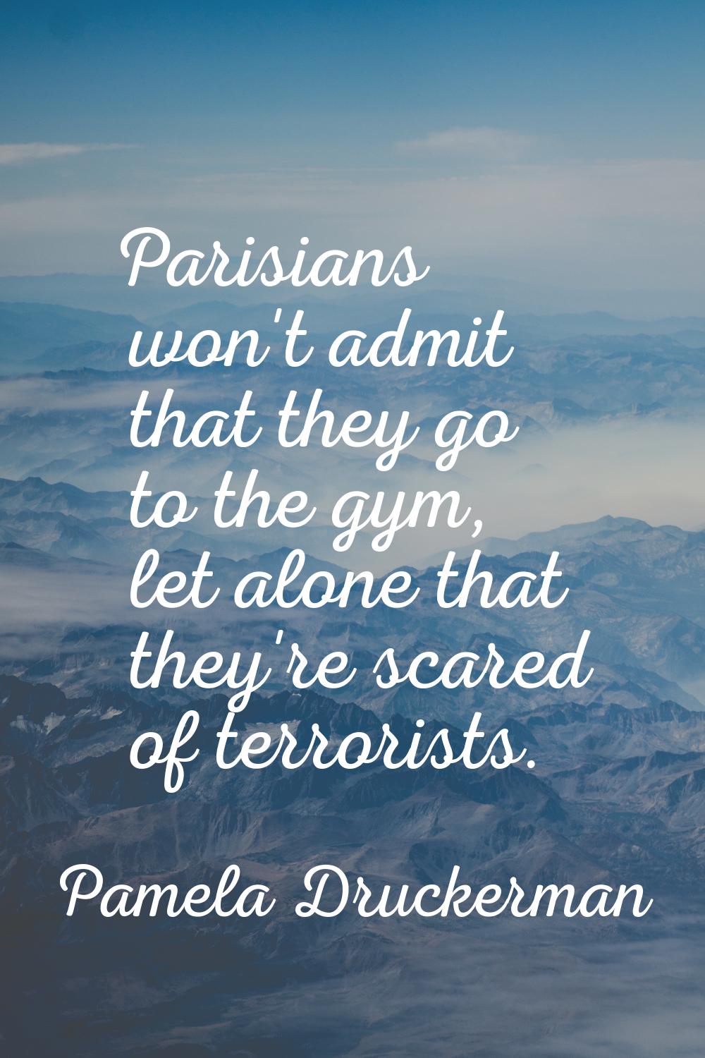 Parisians won't admit that they go to the gym, let alone that they're scared of terrorists.