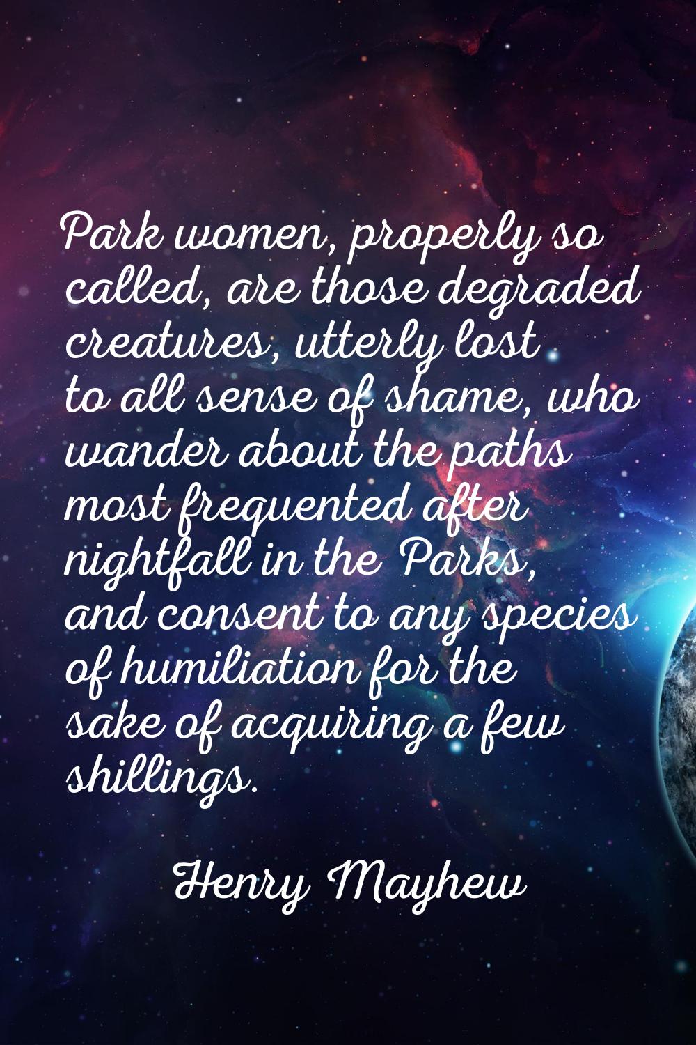 Park women, properly so called, are those degraded creatures, utterly lost to all sense of shame, w