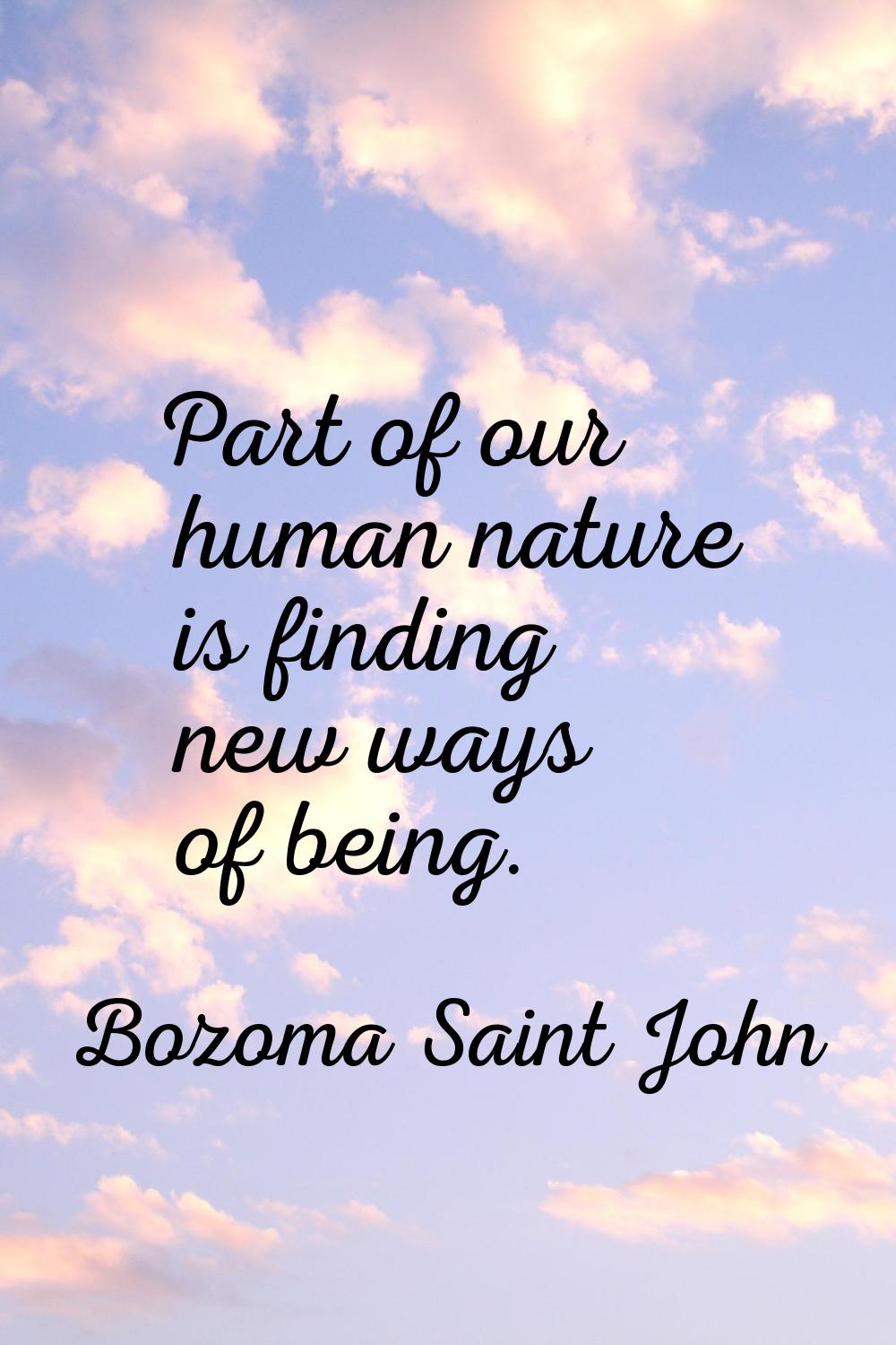 Part of our human nature is finding new ways of being.
