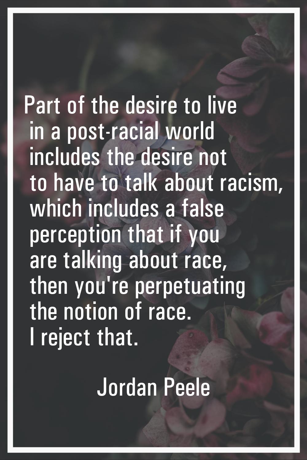 Part of the desire to live in a post-racial world includes the desire not to have to talk about rac