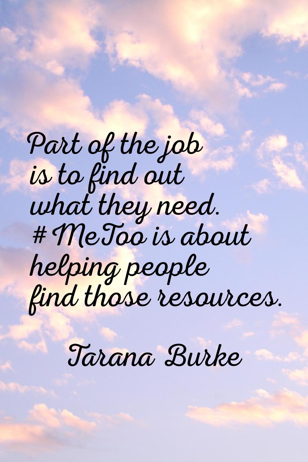 Part of the job is to find out what they need. #MeToo is about helping people find those resources.