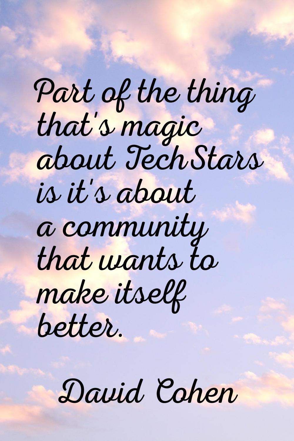 Part of the thing that's magic about TechStars is it's about a community that wants to make itself 