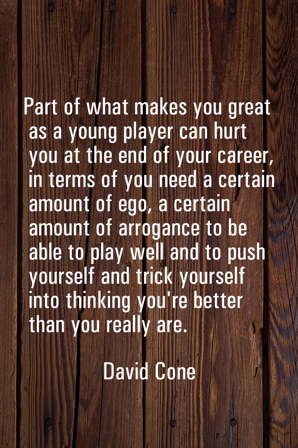 Part of what makes you great as a young player can hurt you at the end of your career, in terms of 