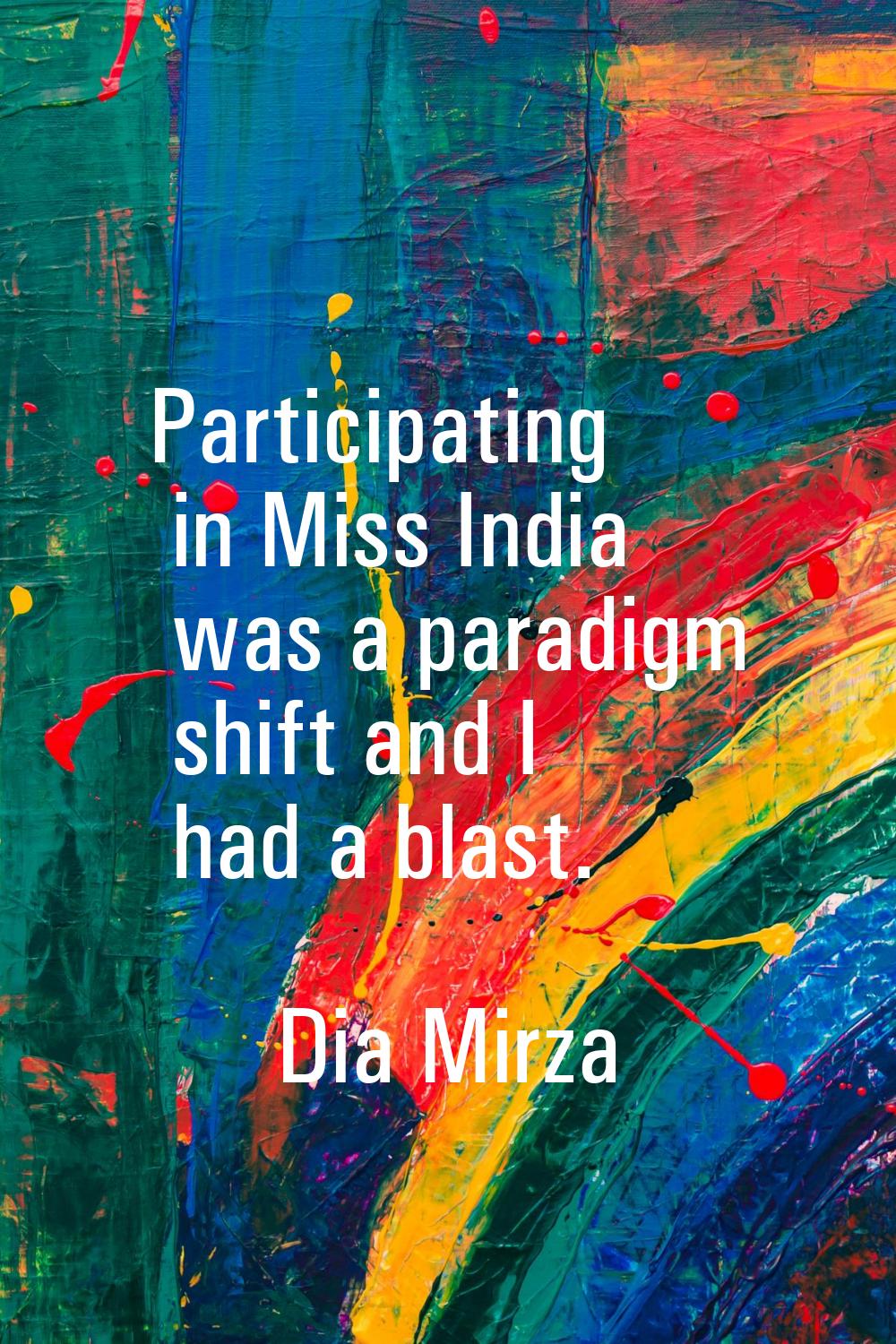 Participating in Miss India was a paradigm shift and I had a blast.