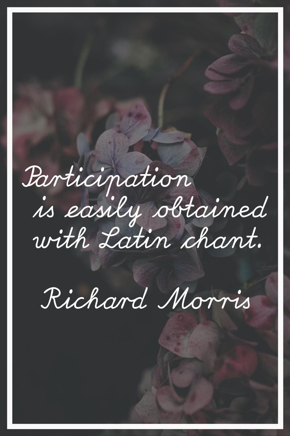 Participation is easily obtained with Latin chant.