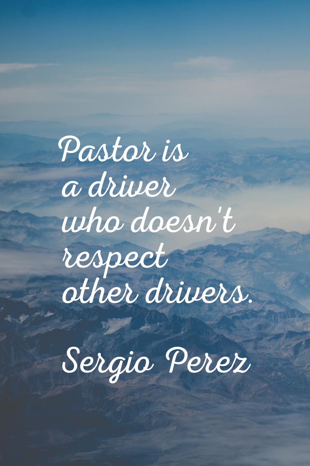 Pastor is a driver who doesn't respect other drivers.