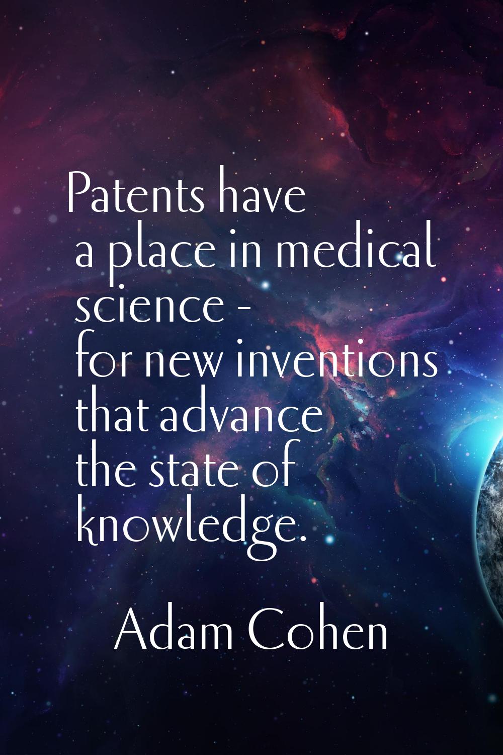 Patents have a place in medical science - for new inventions that advance the state of knowledge.