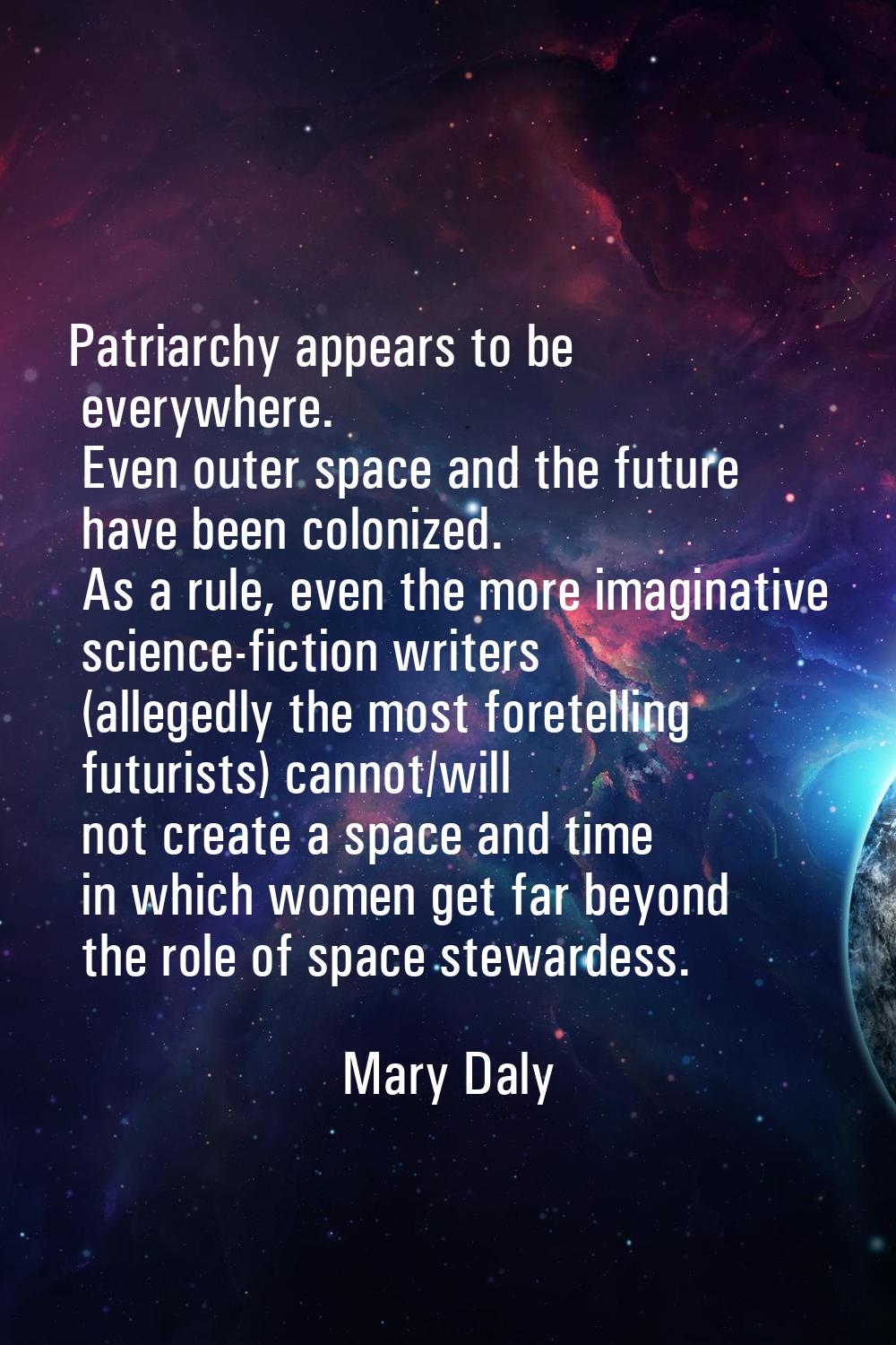 Patriarchy appears to be everywhere. Even outer space and the future have been colonized. As a rule